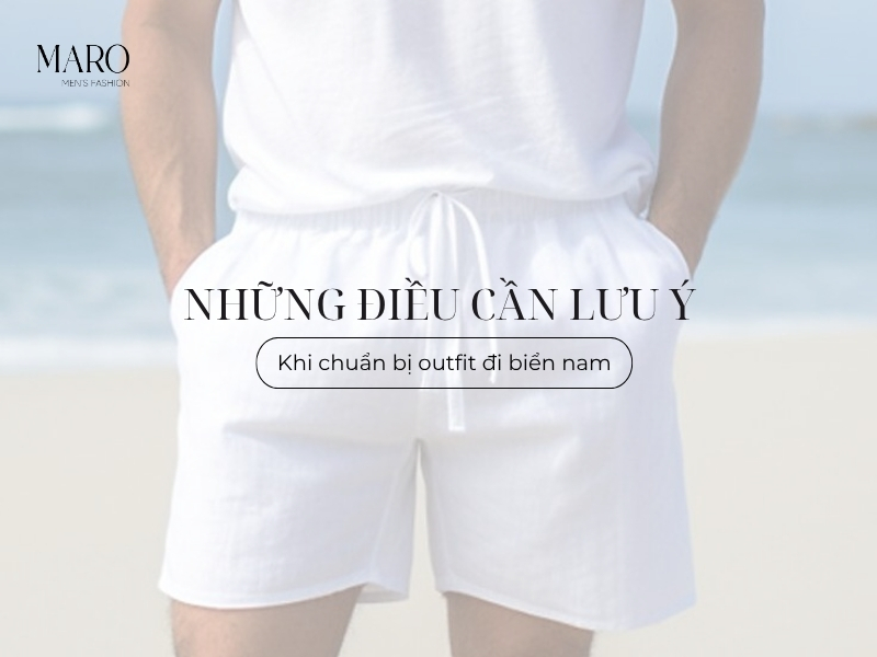 lưu ý khi chuẩn bị outfit đi biển nam