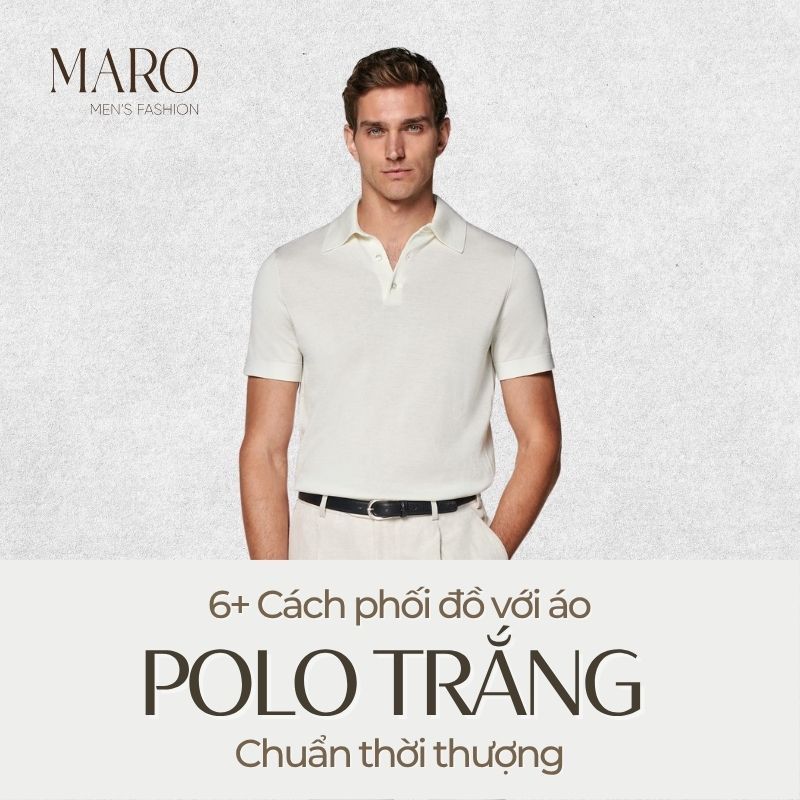 phối đồ với áo polo trắng nam sao cho đẹp