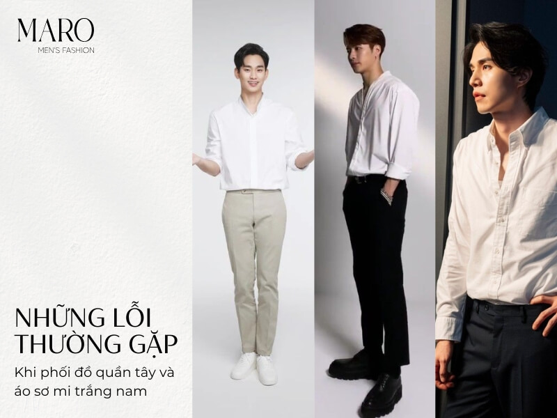 những lỗi thường gặp khi phối đồ quần tây và áo sơ mi trắng nam